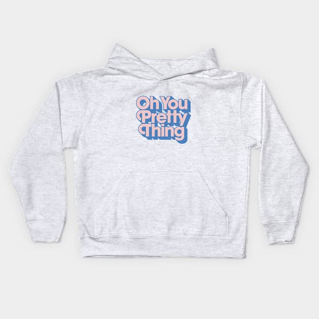 Oh You Pretty Thing Kids Hoodie by MotivatedType